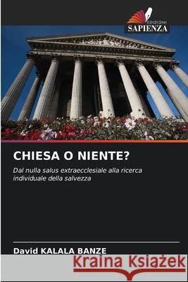 CHIESA O NIENTE? Kalala Banze, David 9786209306600 Edizioni Sapienza