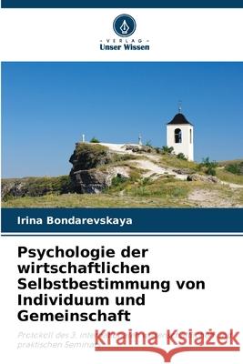 Psychologie der wirtschaftlichen Selbstbestimmung von Individuum und Gemeinschaft Bondarevskaya, Irina 9786209306709