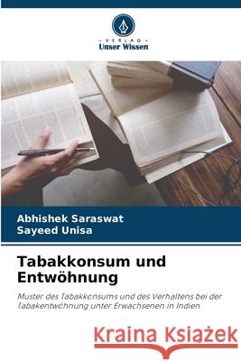 Tabakkonsum und Entwöhnung Saraswat, Abhishek, Unisa, Sayeed 9786209306983 Verlag Unser Wissen