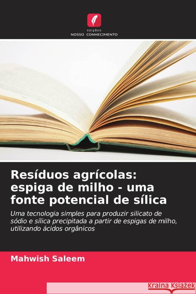 Resíduos agrícolas: espiga de milho - uma fonte potencial de sílica Saleem, Mahwish 9786209306990
