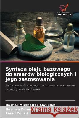 Synteza oleju bazowego do smarów biologicznych i jego zastosowania Abdullah, Bashar Mudhaffar, Huri, Hasniza Zaman, Yousif, Emad 9786209307201