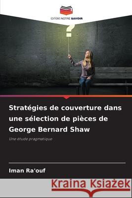 Stratégies de couverture dans une sélection de pièces de George Bernard Shaw Ra'ouf, Iman 9786209307409