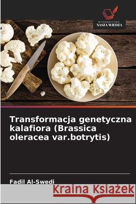 Transformacja genetyczna kalafiora (Brassica oleracea var.botrytis) Fadil Al-Swedi 9786209307508