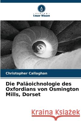 Die Paläoichnologie des Oxfordians von Osmington Mills, Dorset Callaghan, Christopher 9786209307706 Verlag Unser Wissen