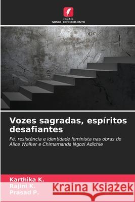 Vozes sagradas, esp?ritos desafiantes Karthika K Rajini K Prasad P 9786209307911 Edicoes Nosso Conhecimento