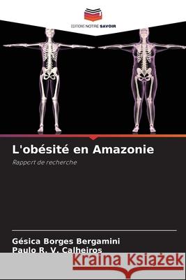 L'obésité en Amazonie Bergamini, Gésica Borges, Calheiros, Paulo R. V. 9786209308543 Editions Notre Savoir
