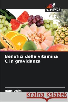 Benefici della vitamina C in gravidanza Unim, Hans 9786209308659 Edizioni Sapienza