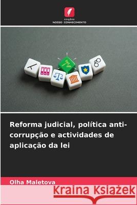 Reforma judicial, pol?tica anti-corrup??o e actividades de aplica??o da lei Olha Maletova 9786209308802
