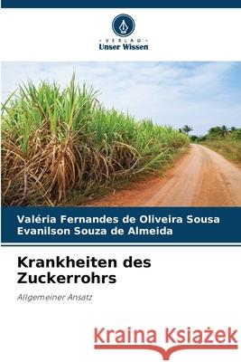Krankheiten des Zuckerrohrs Val?ria Fernandes de Oliveira Sousa Evanilson Souza de Almeida 9786209309076