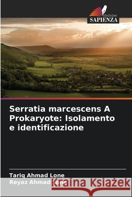 Serratia marcescens A Prokaryote: Isolamento e identificazione Lone, Tariq Ahmad, Lone, Reyaz Ahmad 9786209309205