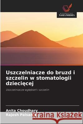 Uszczelniacze do bruzd i szczelin w stomatologii dzieciecej Choudhary, Anita, Palsania, Rajesh 9786209309274