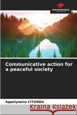 Communicative action for a peaceful society CITUNDU, Appolynaire 9786209309328 Our Knowledge Publishing