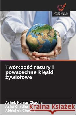 Twórczosc natury i powszechne kleski zywiolowe Chadha, Ashok Kumar, Chadha, Asha, Chadha, Abhishek 9786209309861