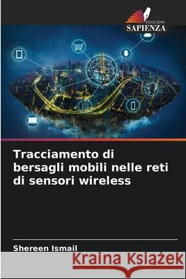Tracciamento di bersagli mobili nelle reti di sensori wireless Ismail, Shereen 9786209309878
