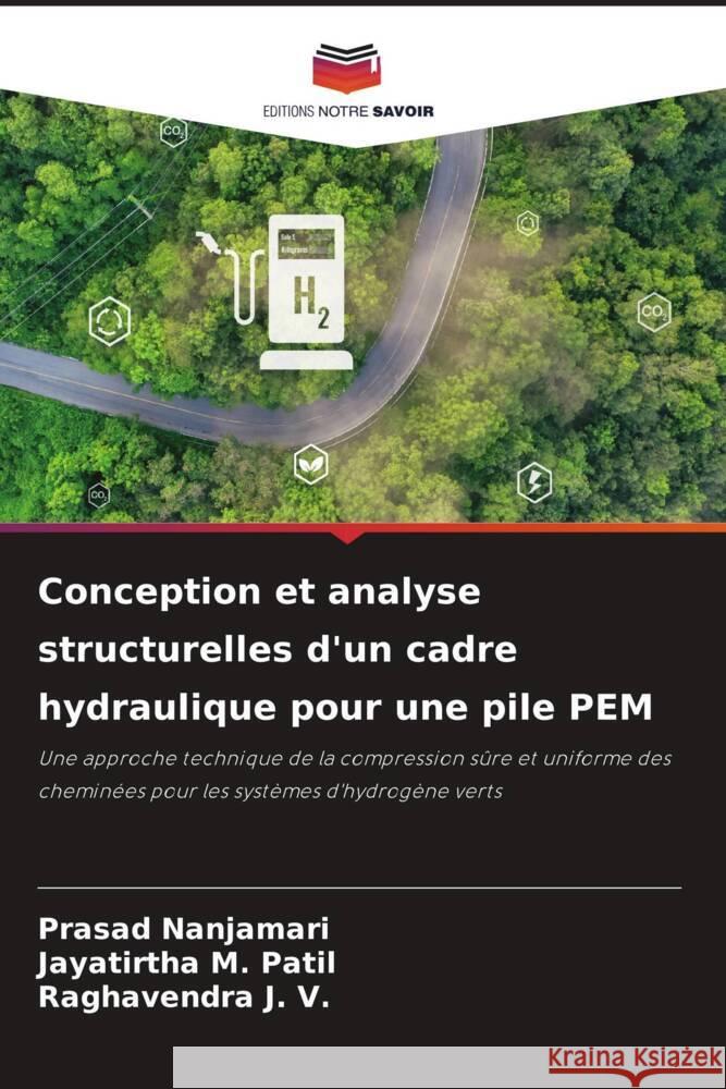 Conception et analyse structurelles d'un cadre hydraulique pour une pile PEM Nanjamari, Prasad, Patil, Jayatirtha M., J. V., Raghavendra 9786209309939 Editions Notre Savoir