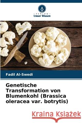 Genetische Transformation von Blumenkohl (Brassica oleracea var. botrytis) Fadil Al-Swedi 9786209310065