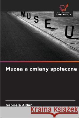 Muzea a zmiany spoleczne Aidar, Gabriela 9786209310171