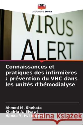 Connaissances et pratiques des infirmières : prévention du VHC dans les unités d'hémodialyse Shehata, Ahmed M., Elsawi, Khairia A., Ibrahim, Hanaa Y. H. 9786209310393