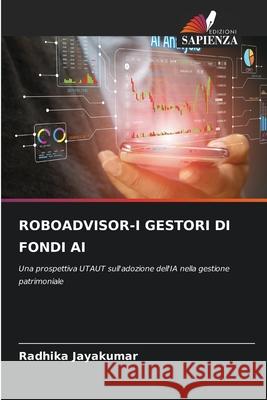 ROBOADVISOR-I GESTORI DI FONDI AI JAYAKUMAR, RADHIKA 9786209310683