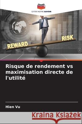 Risque de rendement vs maximisation directe de l'utilité Vu, Hien 9786209310706
