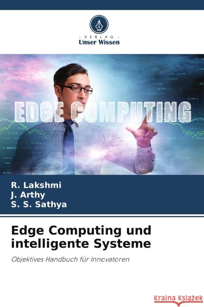 Edge Computing und intelligente Systeme Lakshmi, R., Arthy, J., Sathya, S. S. 9786209310829 Verlag Unser Wissen