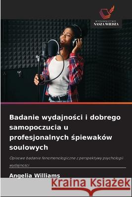 Badanie wydajnosci i dobrego samopoczucia u profesjonalnych spiewaków soulowych Williams, Angelia 9786209311130