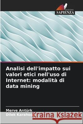 Analisi dell'impatto sui valori etici nell'uso di Internet: modalità di data mining Aritürk, Merve, Karahoca, Dilek 9786209311284
