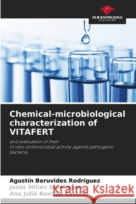 Chemical-microbiological characterization of VITAFERT Beruvides Rodríguez, Agustín, Milián Domínguez, Jesús, Rondón Castillo, Ana Julia 9786209311352