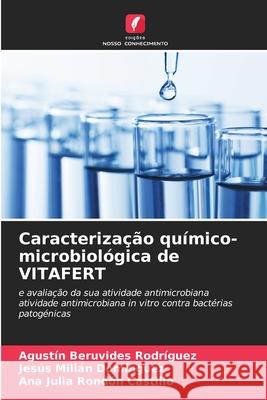 Caracterização químico-microbiológica de VITAFERT Beruvides Rodríguez, Agustín, Milián Domínguez, Jesús, Rondón Castillo, Ana Julia 9786209311376