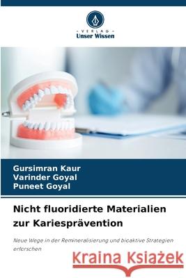 Nicht fluoridierte Materialien zur Kariesprävention Kaur, Gursimran, Goyal, Varinder, Goyal, Puneet 9786209311390