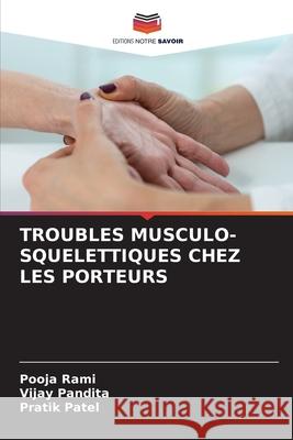 Troubles Musculo-Squelettiques Chez Les Porteurs Pooja Rami Vijay Pandita Pratik Patel 9786209311536