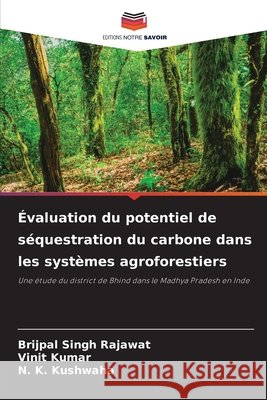 Évaluation du potentiel de séquestration du carbone dans les systèmes agroforestiers Rajawat, Brijpal Singh, Kumar, Vinit, Kushwaha, N. K. 9786209311857 Editions Notre Savoir