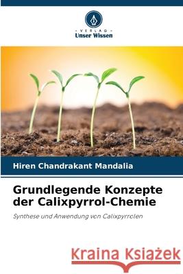 Grundlegende Konzepte der Calixpyrrol-Chemie Chandrakant Mandalia, Hiren 9786209311895