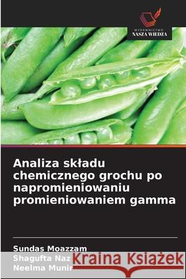 Analiza skladu chemicznego grochu po napromieniowaniu promieniowaniem gamma Moazzam, Sundas, Naz, Shagufta, Munir, Neelma 9786209312151 Wydawnictwo Nasza Wiedza