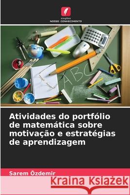 Atividades do portfólio de matemática sobre motivação e estratégias de aprendizagem Özdemir, Sarem 9786209312281