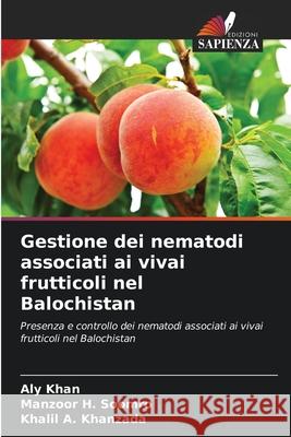 Gestione dei nematodi associati ai vivai frutticoli nel Balochistan Khan, Aly, Soomro, Manzoor H., Khanzada, Khalil A. 9786209312311