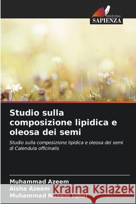 Studio sulla composizione lipidica e oleosa dei semi Azeem, Muhammad, Azeem, Aisha, Iqbal, Muhammad Naeem 9786209312366