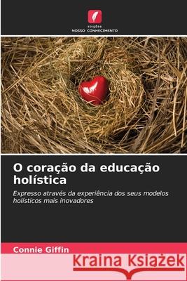 O coração da educação holística Giffin, Connie 9786209312472