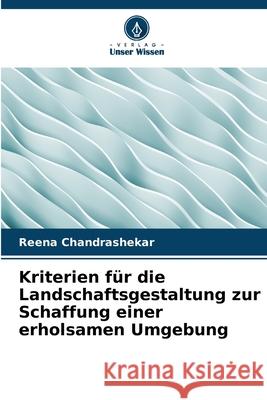 Kriterien für die Landschaftsgestaltung zur Schaffung einer erholsamen Umgebung Chandrashekar, Reena 9786209312809