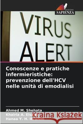 Conoscenze e pratiche infermieristiche: prevenzione dell'HCV nelle unità di emodialisi Shehata, Ahmed M., Elsawi, Khairia A., Ibrahim, Hanaa Y. H. 9786209312953