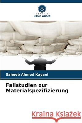 Fallstudien zur Materialspezifizierung Kayani, Saheeb Ahmed 9786209313059