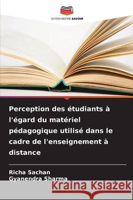 Perception des étudiants à l'égard du matériel pédagogique utilisé dans le cadre de l'enseignement à distance Sachan, Richa, Sharma, Gyanendra 9786209313172
