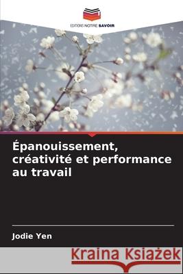 Épanouissement, créativité et performance au travail Yen, Jodie 9786209313578