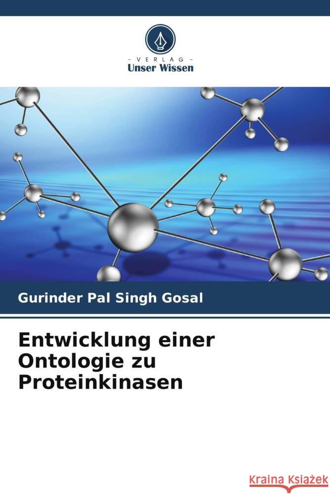 Entwicklung einer Ontologie zu Proteinkinasen Gosal, Gurinder Pal Singh 9786209313585