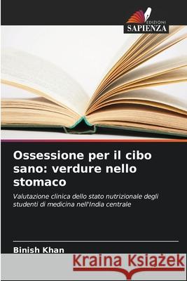 Ossessione per il cibo sano: verdure nello stomaco Khan, Binish 9786209314469 Edizioni Sapienza