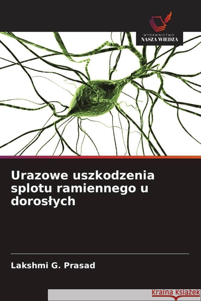 Urazowe uszkodzenia splotu ramiennego u doroslych Prasad, Lakshmi G. 9786209314704