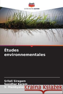 Études environnementales Siragam, Srilali, Karem, Sasidhar, Manikyalarao, V. 9786209315022 Editions Notre Savoir