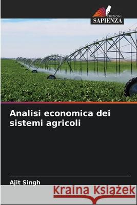 Analisi economica dei sistemi agricoli Singh, Ajit 9786209315060 Edizioni Sapienza