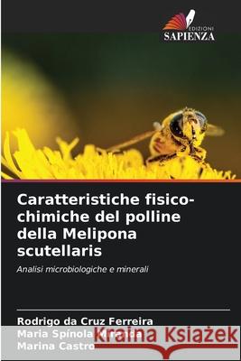 Caratteristiche fisico-chimiche del polline della Melipona scutellaris Rodrigo Da Cruz Ferreira Maria Sp?nola Miranda Marina Castro 9786209315312