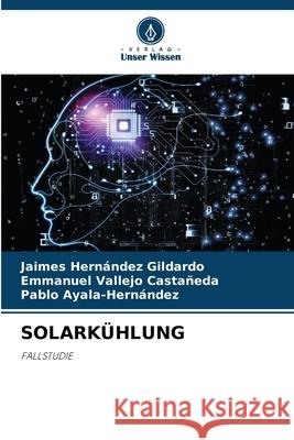 SOLARKÜHLUNG Hernández Gildardo, Jaimes, Vallejo Castañeda, Emmanuel, Ayala-Hernández, Pablo 9786209315411 Verlag Unser Wissen